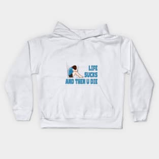 Life Sucks and Then U Die Kids Hoodie